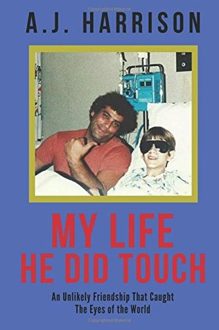 [3429a] !R.e.a.d* !O.n.l.i.n.e# My Life He Did Touch: An Unlikely Friendship That Caught the Eyes of the World - A.J. Harrison ^ePub!