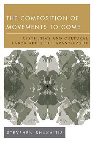 [3e5cd] ^R.e.a.d^ The Composition of Movements to Come: Aesthetics and Cultural Labour After the Avant-Garde (New Politics of Autonomy) - Stevphen Shukaitis ^e.P.u.b#