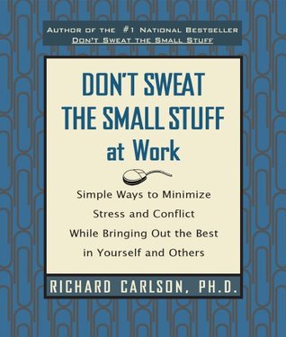 [87b57] %Full! #Download# Don't Sweat the Small Stuff at Work: Simple Ways to Minimize Stress and Conflict While Bringing Out the Best in Yourself and Others (Don't Sweat the Small Stuff Series) - Richard Carlson %P.D.F^