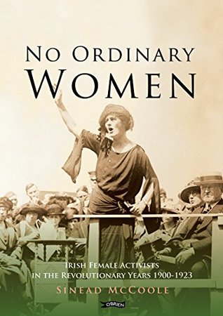 b8995] !D.o.w.n.l.o.a.d~ No Ordinary Women: Irish Female Activists in the Revolutionary Years 1900-1923 - Sinead McCoole #ePub%