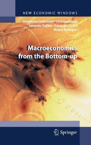 [b2078] ^F.u.l.l.! !D.o.w.n.l.o.a.d@ Macroeconomics from the Bottom-up: 1 (New Economic Windows) - Domenico Delli Gatti %ePub@