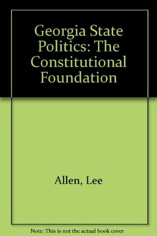 [a0a39] @R.e.a.d@ #O.n.l.i.n.e# Georgia State Politics: The Constitutional Foundation - Lee Mortimer Allen !ePub#