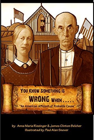 [93f7f] %R.e.a.d* ^O.n.l.i.n.e# You Know Something Is Wrong When..: An American Affidavit of Probable Cause - Anna Maria Riezinger ^P.D.F@