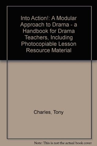 [f20f6] ^R.e.a.d% @O.n.l.i.n.e~ Into Action!: A Modular Approach to Drama - a Handbook for Drama Teachers, Including Photocopiable Lesson Resource Material - Tony Charles ^PDF*