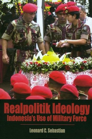 [d73e2] #R.e.a.d~ ~O.n.l.i.n.e~ Realpolitik Ideology: Indonesia's Use of Military Force - Leonard C. Sebastian #ePub^