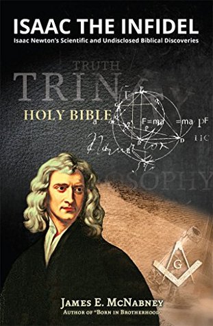 [4c6a0] !R.e.a.d# ~O.n.l.i.n.e* Isaac the Infidel: Isaac Newton's Scientific and UNDISCLOSED BIBLICAL DISCOVERIES - James McNabney @e.P.u.b!