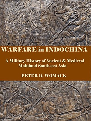 [c0ab0] !Read! Warfare in Indochina: A Military History of Ancient & Medieval Mainland Southeast Asia - Peter D. Womack ^PDF%