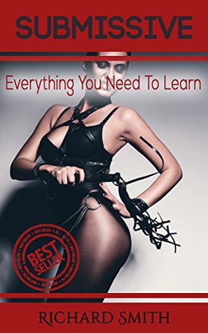 [e1909] ^R.e.a.d^ Submissive: Everything You Need To Learn (Sex, sex books, hardcore sex, submissive, BDSM, how to be submissive) - Richard Smith ^e.P.u.b@