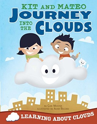 [d0e45] ~Read% *Online^ Kit and Mateo Journey Into the Clouds ~ Learning about Clouds - Cari Meister #e.P.u.b*