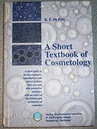[1c4e3] ^R.e.a.d@ ^O.n.l.i.n.e! A Short Textbook of Cosmetology: A Short Guide to the Development, Manufacture and Sale of Modern Skin Care and Skin Protection Cosmetics with an Aside on the History and Prehistory of Cosmetics - K.F. De Polo @ePub!