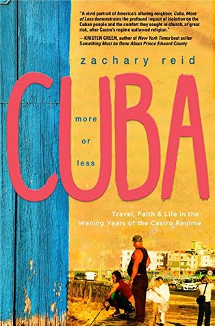 [515dd] #Read# *Online! Cuba, More of Less: Travel, Faith and Life in the Waning Years of the Castro Regime - Zachary Reid #ePub@