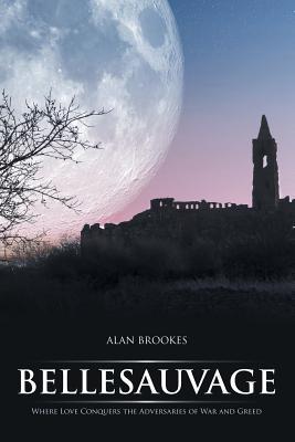 a4f89] ~D.o.w.n.l.o.a.d# Bellesauvage: Where Love Conquers the Adversaries of War and Greed - Alan Brookes *PDF#