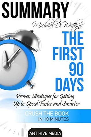 [42dbd] *R.e.a.d^ !O.n.l.i.n.e^ Summary Michael D Watkin's The First 90 Days: Proven Strategies for Getting Up to Speed Faster and Smarter, Updated and Expanded - Ant Hive Media %P.D.F~