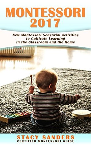 [a2232] %R.e.a.d! %O.n.l.i.n.e# Montessori Sensorial Activities: New Montessori Sensorial Activities to Cultivate Learning In the Classroom and the Home. - Stacy Sanders %P.D.F#