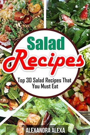 [f683a] !F.u.l.l.* @D.o.w.n.l.o.a.d@ Salad Recipes: Enjoy  Top 30 Salad Recipes That You Must Eat ( Book 12 of 50 ) - Alexandra Alexa @P.D.F@