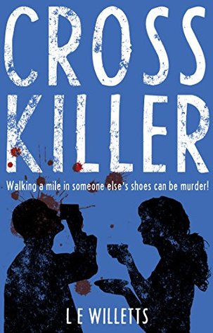 [a1ea5] @R.e.a.d% Cross Killer: Walking a mile in someone else's shoes can be murder! - L.E. Willetts #e.P.u.b!
