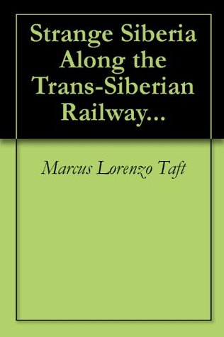 [8cac7] #Read! Strange Siberia Along the Trans-Siberian Railway - Marcus Lorenzo Taft @ePub!
