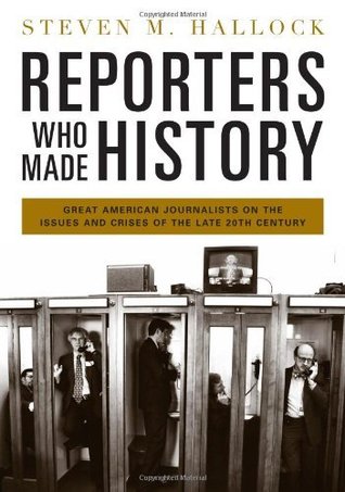 [772b1] *Full^ ~Download~ Reporters Who Made History: Great American Journalists on the Issues and Crises of the Late 20th Century - Steven M. Hallock ^ePub*