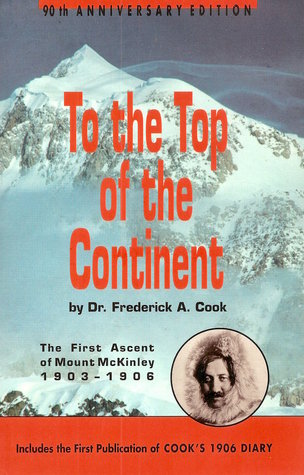 [62910] #Full* %Download! To the Top of the Continent: Discovery, Exploration and Adventure in Sub-arctic Alaska. The First Ascent of Mount McKinley, 1903-1906 - Frederick Albert Cook %e.P.u.b*