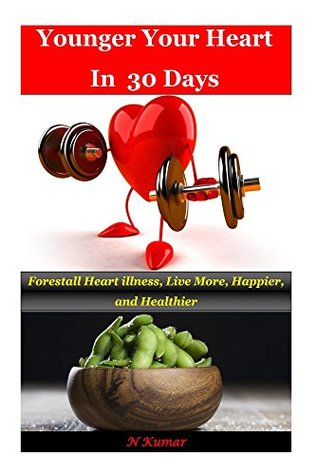 [afb14] ~Read# !Online^ Younger Your Heart In 30 Days: Forestall Heart illness, Live More, Happier, and Healthier - N. Kumar %ePub!