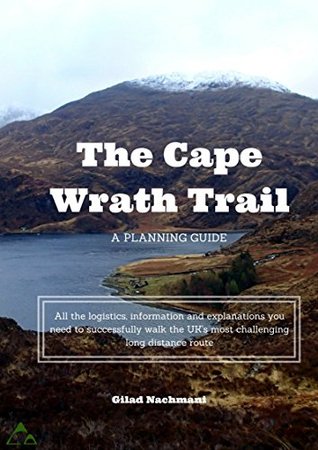 [569d1] !Read~ A Planning Guide for the Cape Wrath Trail: All the logistics, information and explanations you need to successfully walk the UK's most challenging long distance route - Gilad Nachmani #e.P.u.b*