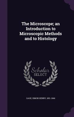 e9f0a] *D.o.w.n.l.o.a.d* The Microscope; An Introduction to Microscopic Methods and to Histology - Simon H. Gage !PDF~
