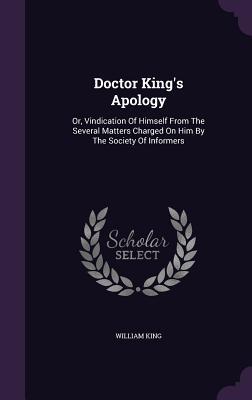 [695bc] *R.e.a.d^ Doctor King's Apology: Or, Vindication of Himself from the Several Matters Charged on Him by the Society of Informers - William King @ePub#