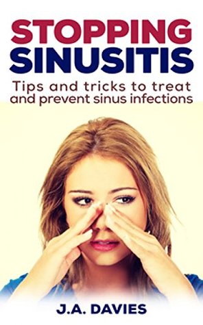 40677] *D.o.w.n.l.o.a.d^ Stopping Sinusitis: Tips and Tricks to Treat and Prevent Sinus Infections - J.A Davies %PDF@