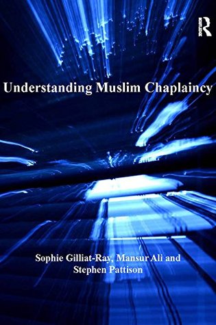 [d962a] #Read~ Understanding Muslim Chaplaincy (Ashgate Ahrc/Esrc Religion and Society) - Sophie Gilliat-Ray %e.P.u.b!