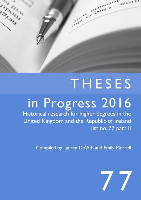 [bc5d7] *R.e.a.d! !O.n.l.i.n.e* Theses in Progress 2016: Historical Research for Higher Degrees in the United Kingdom and Republic of Ireland, Vol. 77 - Lauren De'ath %ePub~
