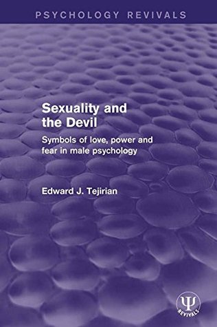 [5ff8c] @Download# Sexuality and the Devil: Symbols of Love, Power and Fear in Male Psychology (Psychology Revivals) - Edward J. Tejirian !e.P.u.b^