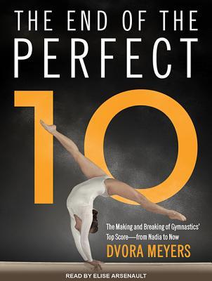 49ffd] !D.o.w.n.l.o.a.d@ The End of the Perfect 10: The Making and Breaking of Gymnastics' Top Score from Nadia to Now - Dvora Meyers %PDF^