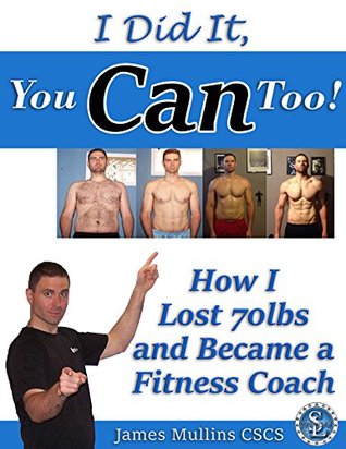 [072d7] %F.u.l.l.! @D.o.w.n.l.o.a.d~ I Did It, You Can Too!: How I Lost 70lbs and Became A Fitness Coach - James Mullins ^PDF*