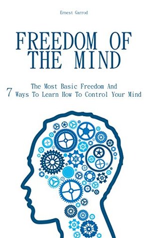 [dcf98] @Download@ Freedom Of The Mind: The Most Basic Freedom And 7 Ways To Learn How To Control Your Mind - Ernest Garrod #ePub@