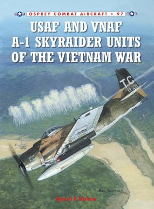 [bcf4c] ^Read@ ~Online~ USAF and VNAF A-1 Skyraider Units of the Vietnam War - Byron Hukee #P.D.F#
