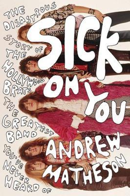 95a71] @D.o.w.n.l.o.a.d# Sick on You: The Disastrous Story of the Hollywood Brats, the Greatest Band You've Never Heard of - Andrew Matheson *e.P.u.b%