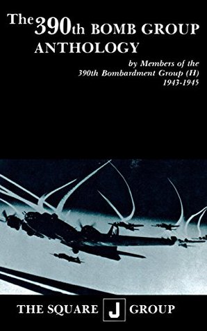 [0a29e] %Read^ The 390th Bomb Group Anthology: by Members of the 390th Bombardment Group (H) 1943-1945 - Wilbert H. Richarz !PDF~