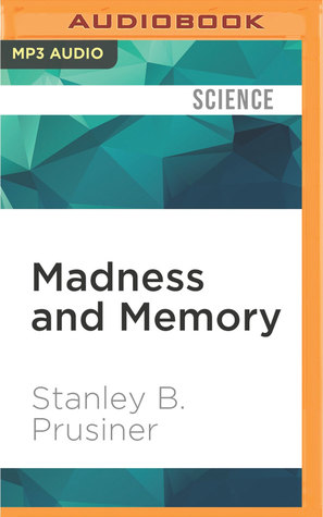 [7bd4d] #F.u.l.l.! !D.o.w.n.l.o.a.d! Madness and Memory: The Discovery of Prions--A New Biological Principle of Disease - Stanley B. Prusiner #ePub@