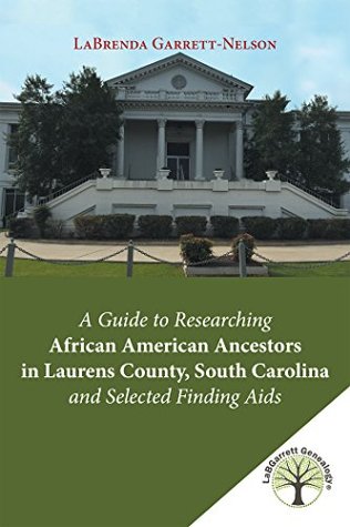 [1447d] @R.e.a.d# A Guide to Researching African American Ancestors in Laurens County, South Carolina and Selected Finding Aids - Labrenda Garrett-Nelson *PDF~