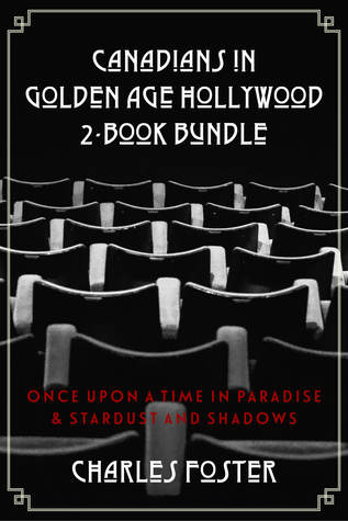 [bcd76] ~Download# Canadians in Golden Age Hollywood 2-Book Bundle: Once Upon a Time in Paradise / Stardust and Shadows - Charles Foster ~e.P.u.b~