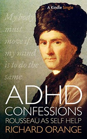 [78041] ^Read# ^Online@ ADHD Confessions: Rousseau as self-help (Kindle Single) - Richard Orange %ePub^