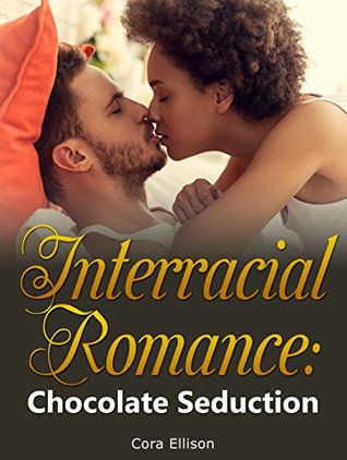 [84690] ~F.u.l.l.@ !D.o.w.n.l.o.a.d! ROMANCE: Interracial Romance: Chocolate Seduction (Alpha Male Dominance, Billionaire Romance, New Adult Short Stories) - Cora Ellison ^P.D.F!