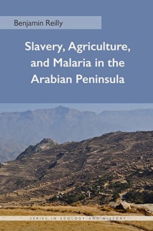 [8911e] !Read# #Online^ Slavery, Agriculture, and Malaria in the Arabian Peninsula (Ecology & History) - Benjamin Reilly @e.P.u.b*