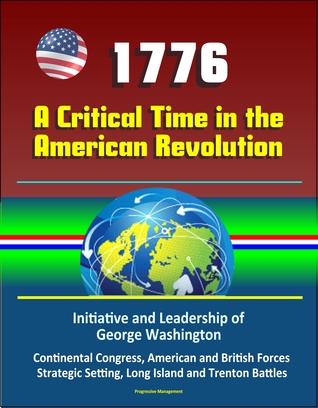[bc35e] @Full! %Download! 1776: A Critical Time in the American Revolution: Initiative and Leadership of George Washington, Continental Congress, American and British Forces, Strategic Setting, Long Island and Trenton Battles - U.S. Government @ePub#