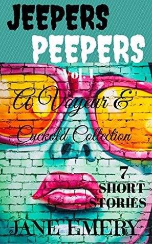 [e9360] !R.e.a.d~ @O.n.l.i.n.e^ Jeepers Peepers Vol. 1: A Voyeur & Cuckold Collection, 7 Short Stories - Jane Emery %e.P.u.b!
