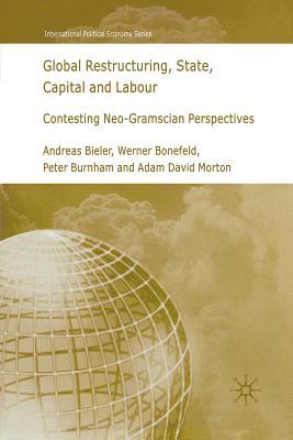 [dbb68] ^Read* #Online^ Global Restructuring, State, Capital and Labour: Contesting Neo-Gramscian Perspectives - Andreas Bieler @e.P.u.b~