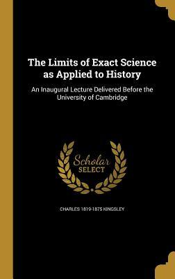 [99135] ~Full~ @Download@ The Limits of Exact Science as Applied to History: An Inaugural Lecture Delivered Before the University of Cambridge - Charles Kingsley @P.D.F@