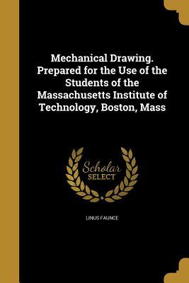 [fdeab] !R.e.a.d~ %O.n.l.i.n.e! Mechanical Drawing. Prepared for the Use of the Students of the Massachusetts Institute of Technology, Boston, Mass - Linus Faunce ~e.P.u.b*