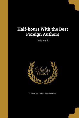 [119ec] ^R.e.a.d# @O.n.l.i.n.e* Half-Hours with the Best Foreign Authors; Volume 2 - Charles Morris @ePub!