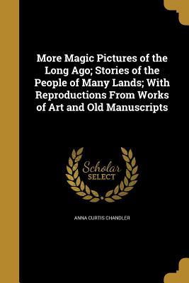[57cb9] *Read~ More Magic Pictures of the Long Ago; Stories of the People of Many Lands; With Reproductions from Works of Art and Old Manuscripts - Anna Curtis Chandler @P.D.F@